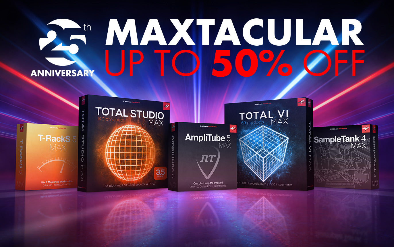 25th Anniversary IK Multimedia MAXtacular (EXTENDED) 50% off MAX Bundles